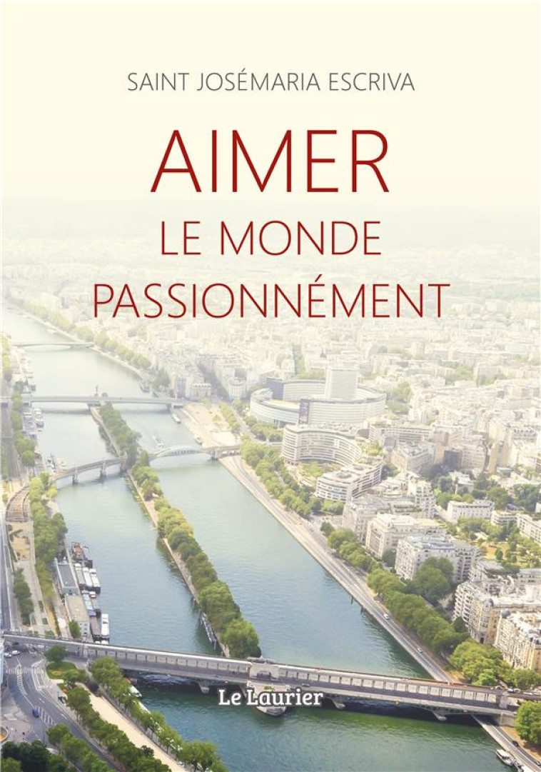 AIMER LE MONDE PASSIONNEMENT - SAINT JOSEMARIA ESCR - LAURIER