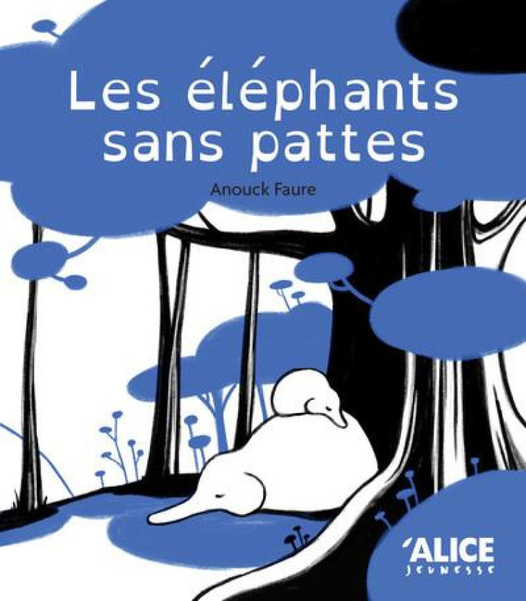 LES ELEPHANTS SANS PATTES - FAURE ANOUCK - ALICE