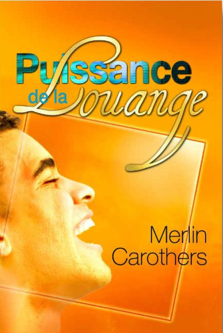 PUISSANCE DE LA LOUANGE - CAROTHERS MERLIN R - FOI ET VICTOIRE