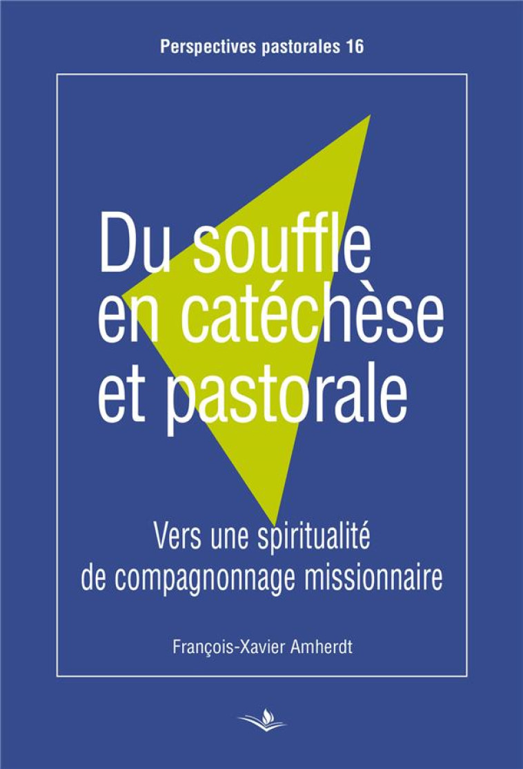 DU SOUFFLE EN CATECHESE ET PASTORALE - VERS UNE SPIRITUALITE DE COMPAGNONNAGE MISSIONNAIRE - AMHERDT F-X. - SAINT AUGUSTIN