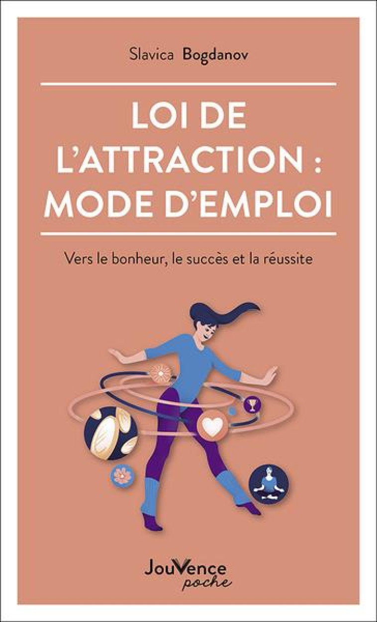 LOI DE L'ATTRACTION : MODE D' EMPLOI - VERS LE BONHEUR, LE SUCCES ET LA REUSSITE - BOGDANOV SLAVICA - JOUVENCE