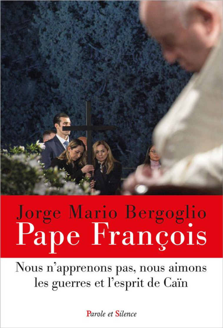 NOUS N'APPRENONS PAS, NOUS AIMONS LES GUERRES ET L'ESPRIT DE CAIN - PAPE FRANCOIS J. - PAROLE SILENCE