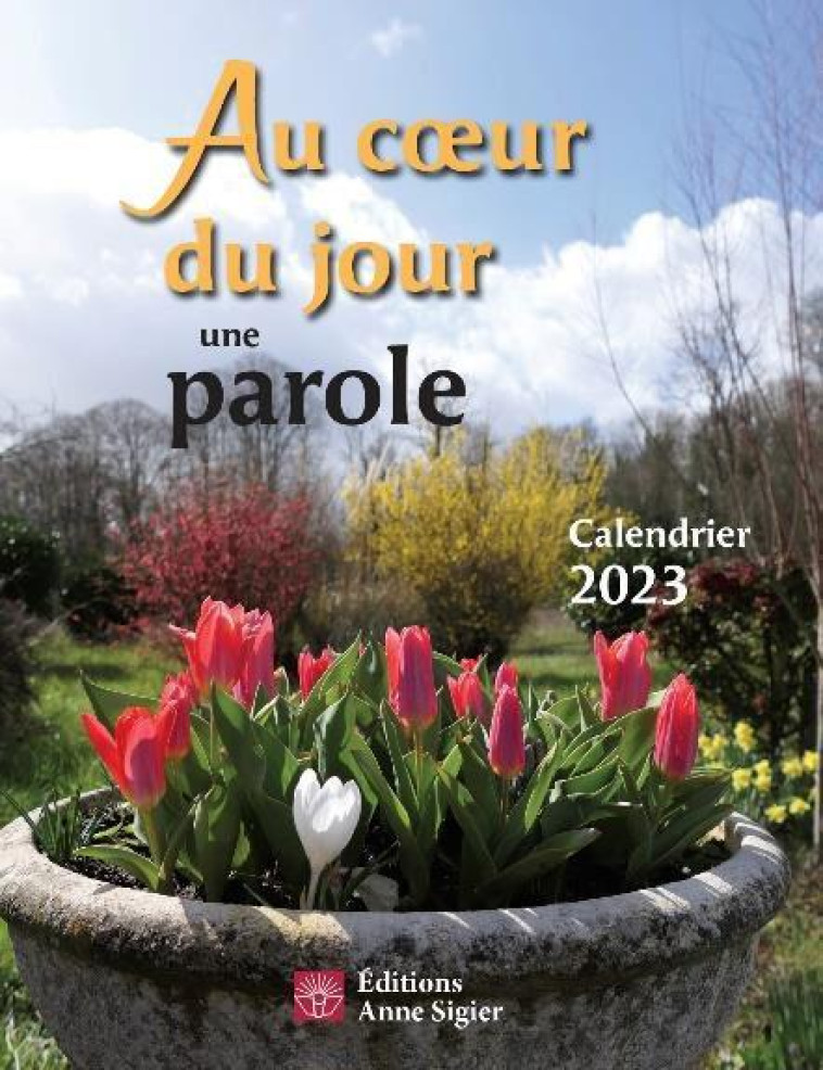 AU COEUR DU JOUR UNE PAROLE - CALENDRIER 2023 - COLLECTIF - ANNE SIGIER