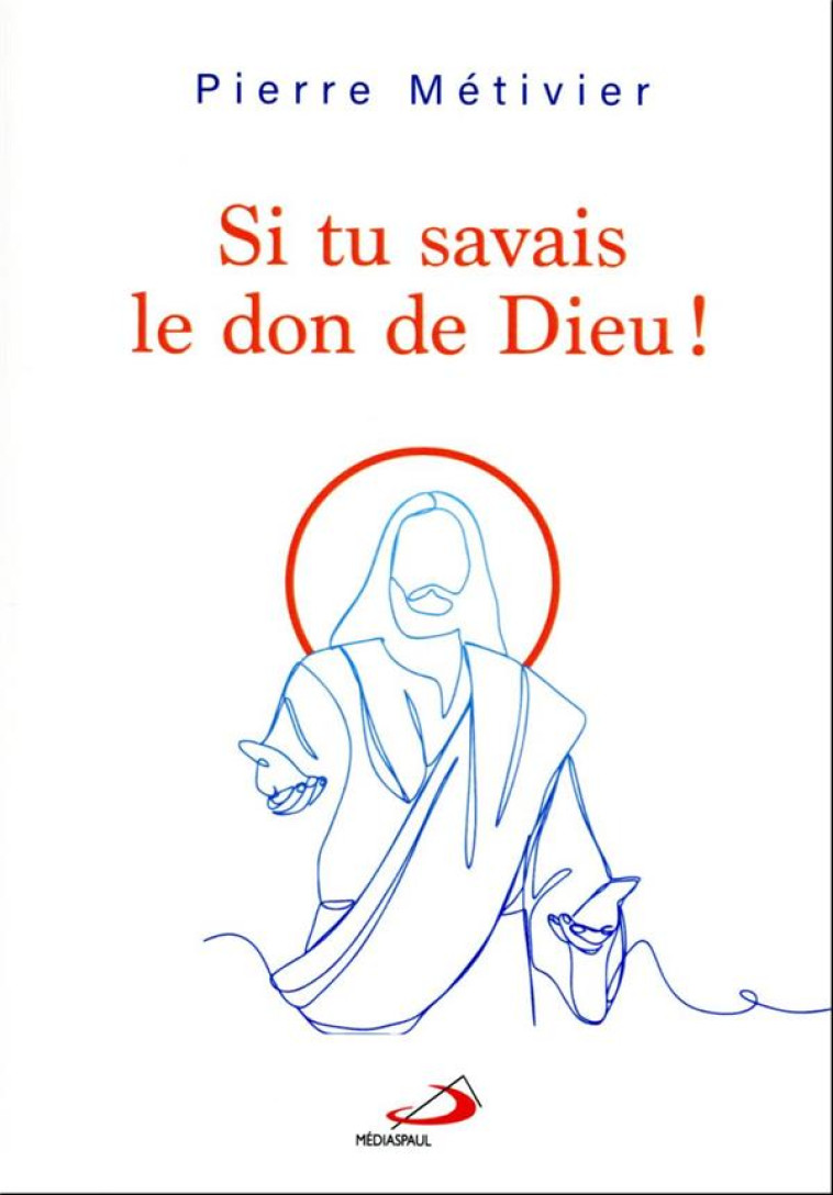 SI TU SAVAIS LE DON DE DIEU ! - METIVIER PIERRE - MEDIASPAUL QC