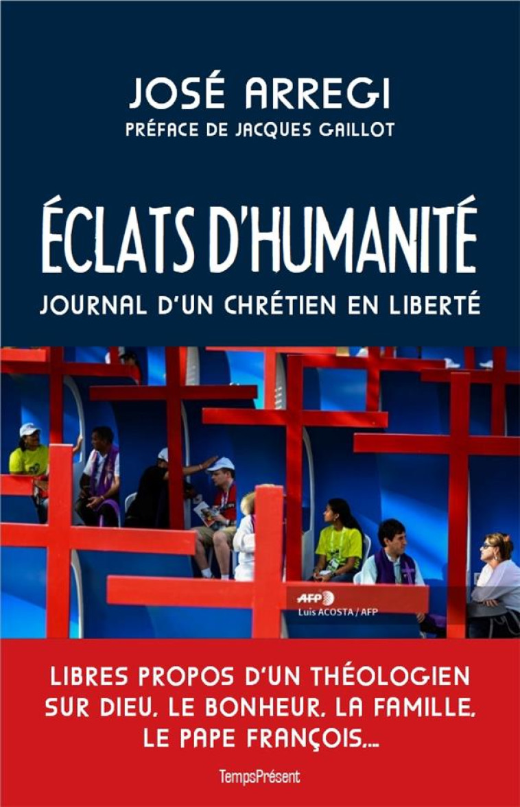 ECLATS D HUMANITE - JOURNAL D'UN CHRETIEN EN LIBERTE - ARREGI JOSE/GAILLOT - TEMPS PRES