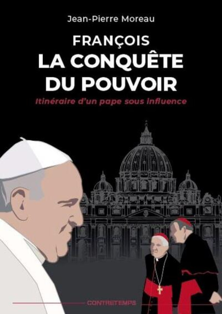 FRANCOIS, LA CONQUETE DU POUVOIR - ITINERAIRE D'UN PAPE SOUS INFLUENCE - MOREAU JEAN-PIERRE - CATHOLIQUE