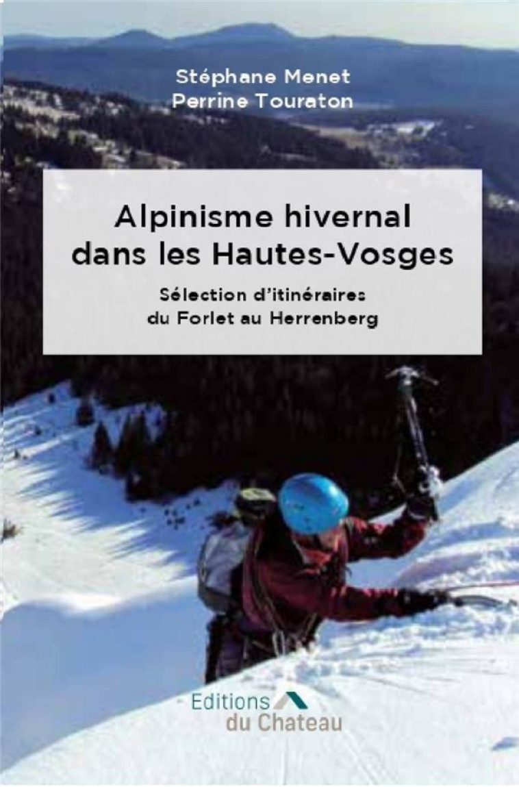 ALPINISME HIVERNAL DANS LES HAUTES-VOSGES - SELECTION D ITINERAIRES DU FORLET AU HERRENBERG - MENET/TOURATON - DU CHATEAU