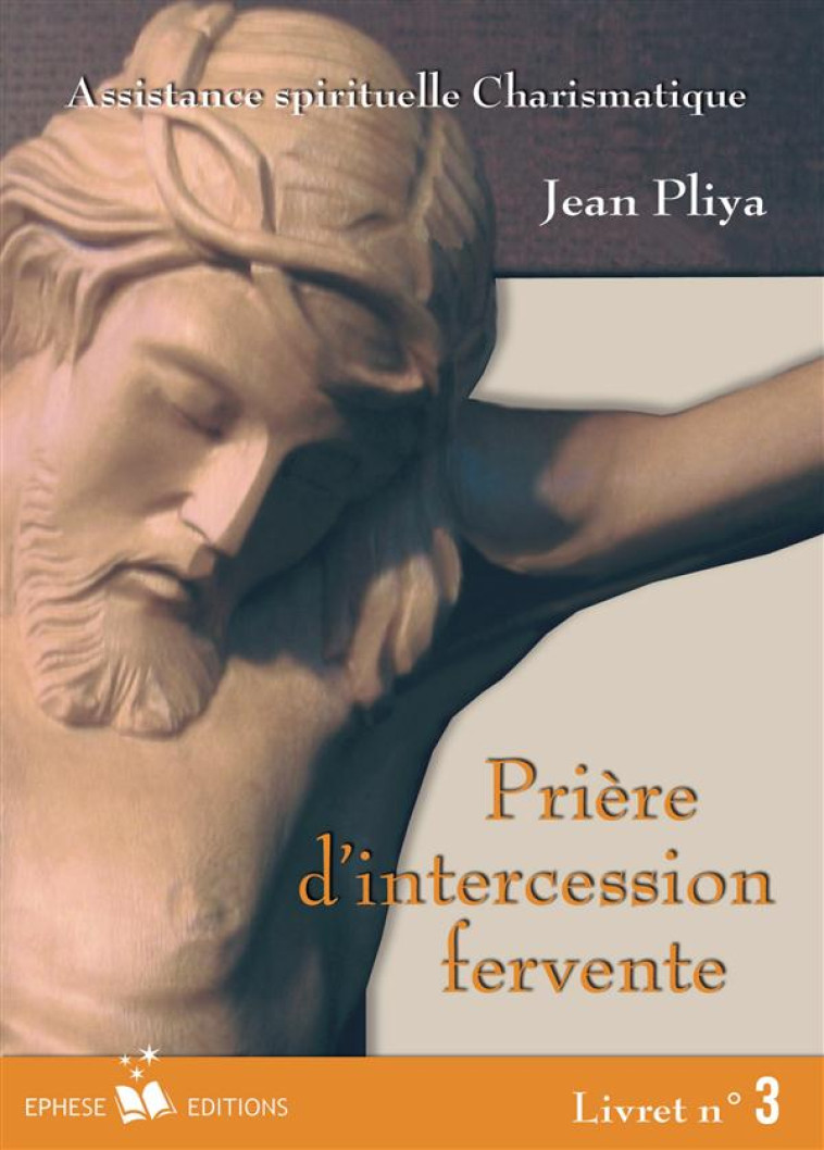 PRIERE D'INTERCESSION FERVENTE LIVRET 3 - PLIYA JEAN - BONNENOUVELLE