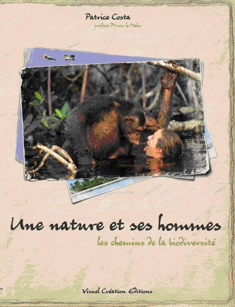 UNE NATURE ET SES HOMMES, LES CHEMINS DE LA BIODIVERSITE - COSTA PATRICE - VISUEL CREATION