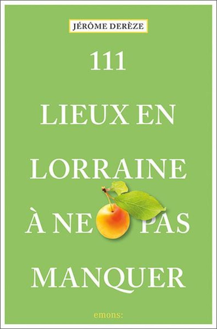 111 LIEUX EN LORRAINE A NE PAS MANQUER - DEREZE JEROME - NC