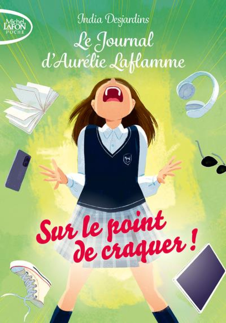 LE JOURNAL D'AURELIE LAFLAMME - TOME 2 SUR LE POINT DE CRAQUER ! - DESJARDINS INDIA - LAFON POCHE