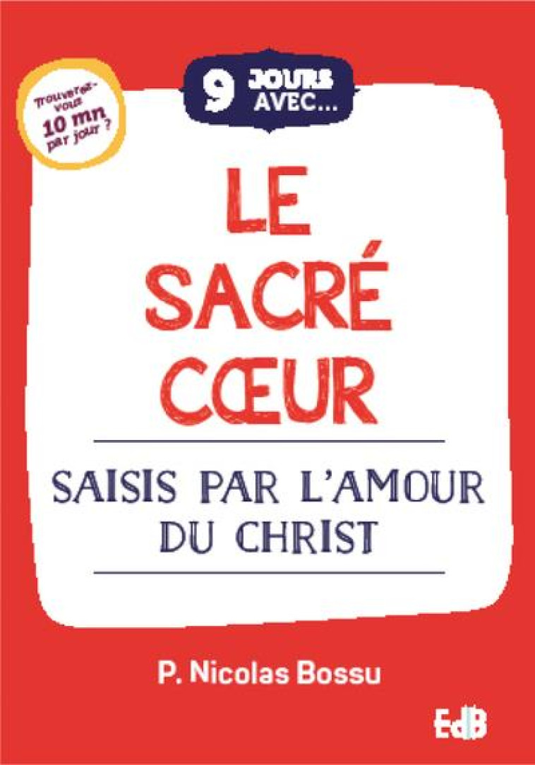 9 JOURS AVEC LE SACRE COEUR - SAISIS PAR L'AMOUR DU CHRIST - BOSSU NICOLAS - BEATITUDES