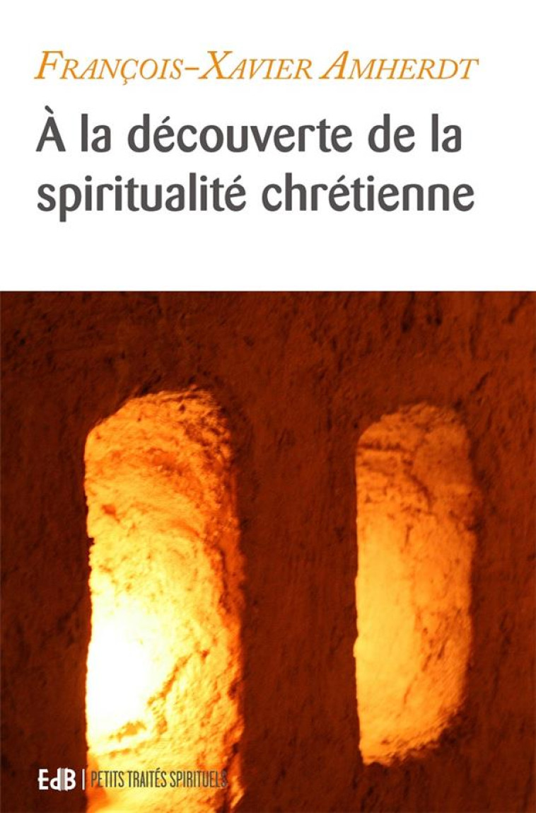 A LA DECOUVERTE DE LA SPIRITUALITE CHRETIENNE - AMHERDT F-X. - BEATITUDES