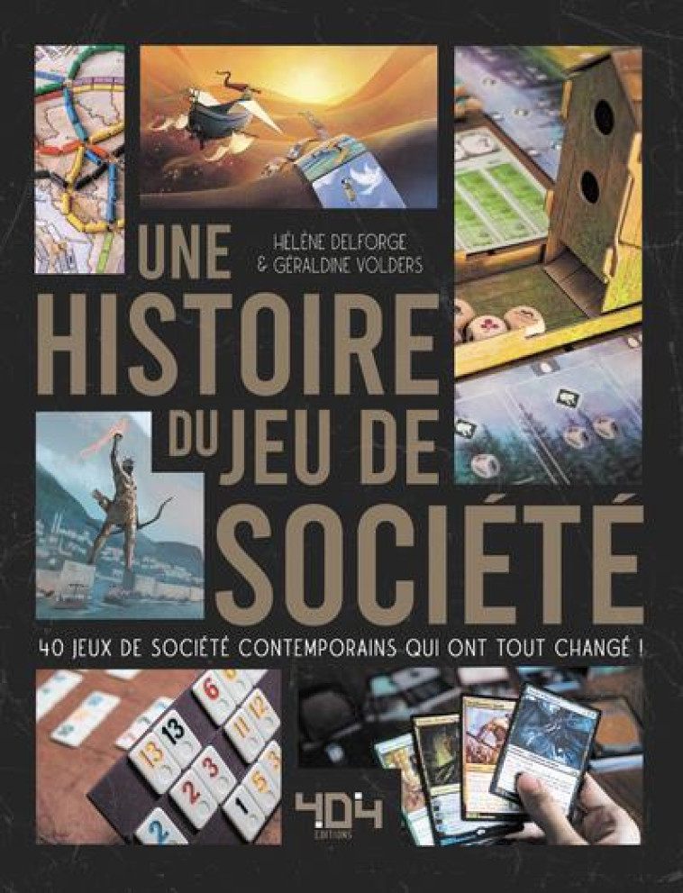 UNE HISTOIRE DU JEU DE SOCIETE - 40 JEUX DE SOCIETE CONTEMPORAINS QUI ONT TOUT CHANGE ! - DELFORGE/VOLDERS - 404