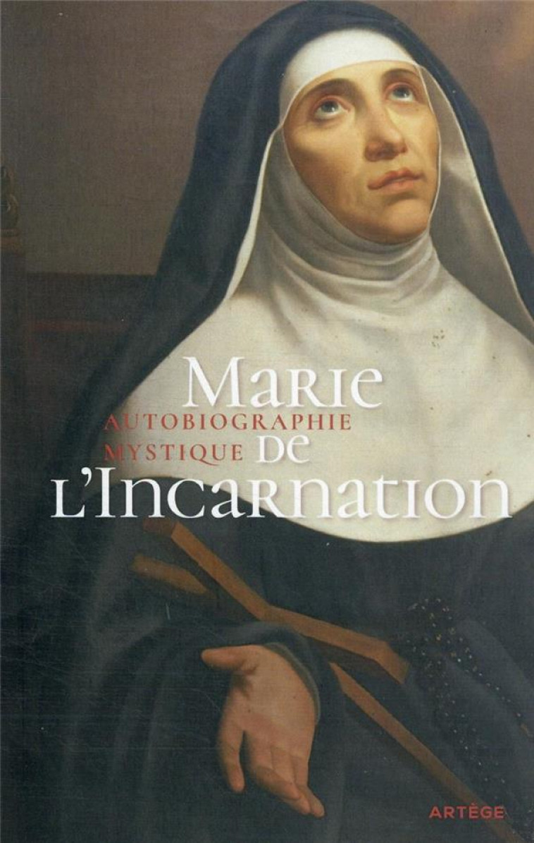 AUTOBIOGRAPHIE MYSTIQUE - MARIE DE L'INCARNATI - ARTEGE