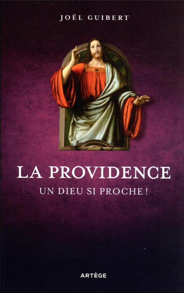 LA PROVIDENCE - UN DIEU SI PROCHE ! - GUIBERT JOEL - ARTEGE