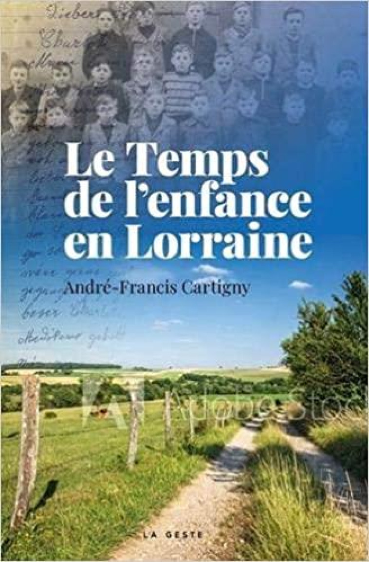 LE TEMPS DE L'ENFANCE EN LORRAINE - ANDRE-CARTIGNY F. - GESTE