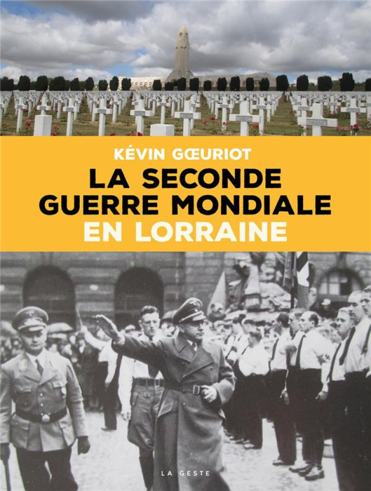 LA SECONDE GUERRE MONDIALE EN LORRAINE - GOEURIOT KEVIN - GESTE