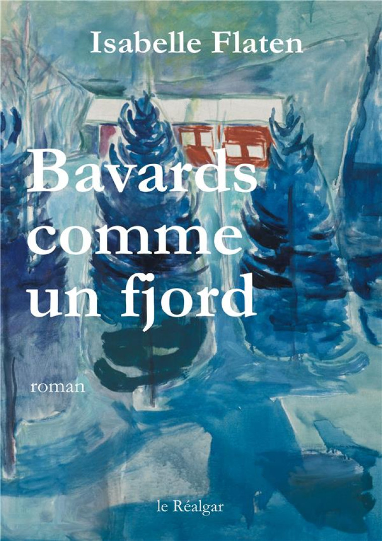 BAVARDS COMME UN FJORD - ROMAN - FLATEN ISABELLE - le Réalgar