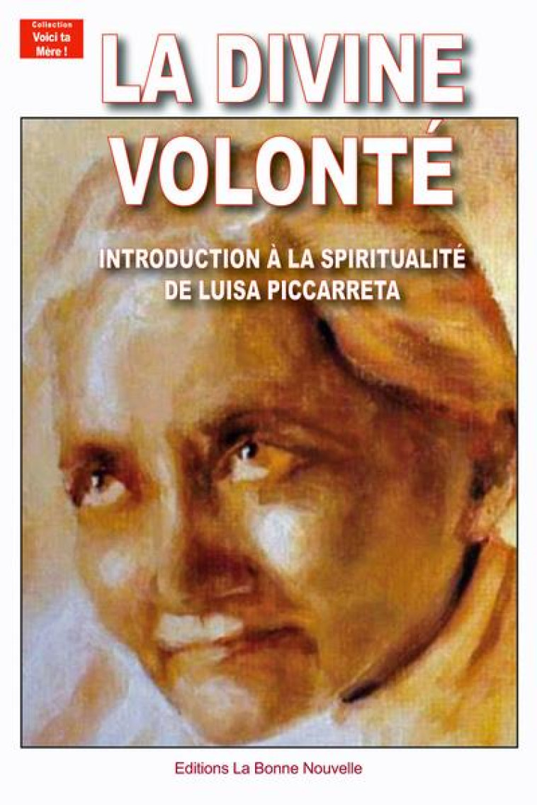 LA DIVINE VOLONTE - INTRODUCTION A LA SPIRITUALITE DE LUISA PICCARRETA - FOURCHAUD THIERRY - BONNENOUVELLE