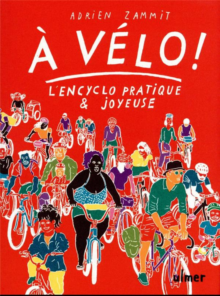 A VELO ! - L'EN-CYCLO PRATIQUE ET JOYEUSE - ZAMMIT ADRIEN - ULMER