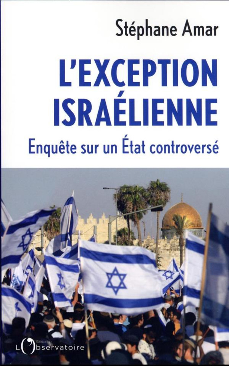 L'EXCEPTION ISRAELIENNE - ENQUETE SUR UN ETAT CONTROVERSE - AMAR STEPHANE - L'OBSERVATOIRE