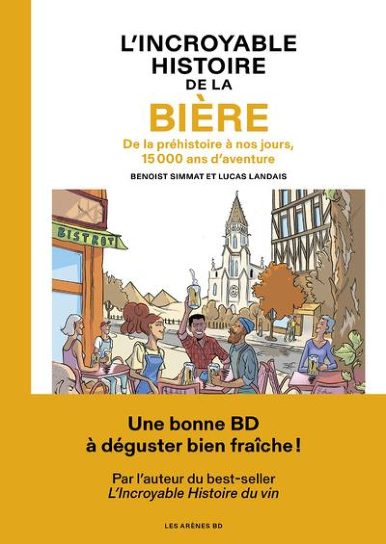 L'INCROYABLE HISTOIRE DE LA BIERE - DE LA PREHISTOIRE A NOS JOURS, 15 000 ANS D'AVENTURE - SIMMAT/LANDAIS - LES ARENES BD