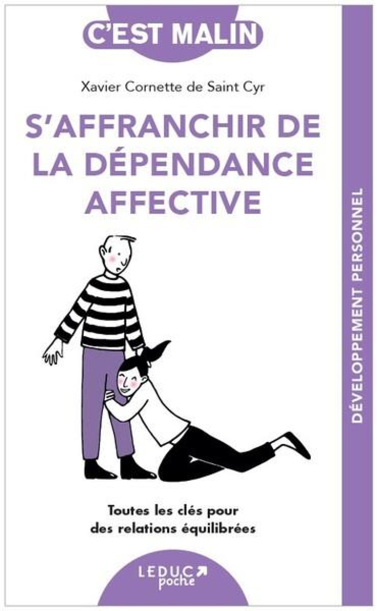 S AFFRANCHIR DE LA DEPENDANCE AFFECTIVE - TOUTES LES CLES POUR DES RELATIONS EQUILIBREES - CORNETTE DE SAINT CY - QUOTIDIEN MALIN