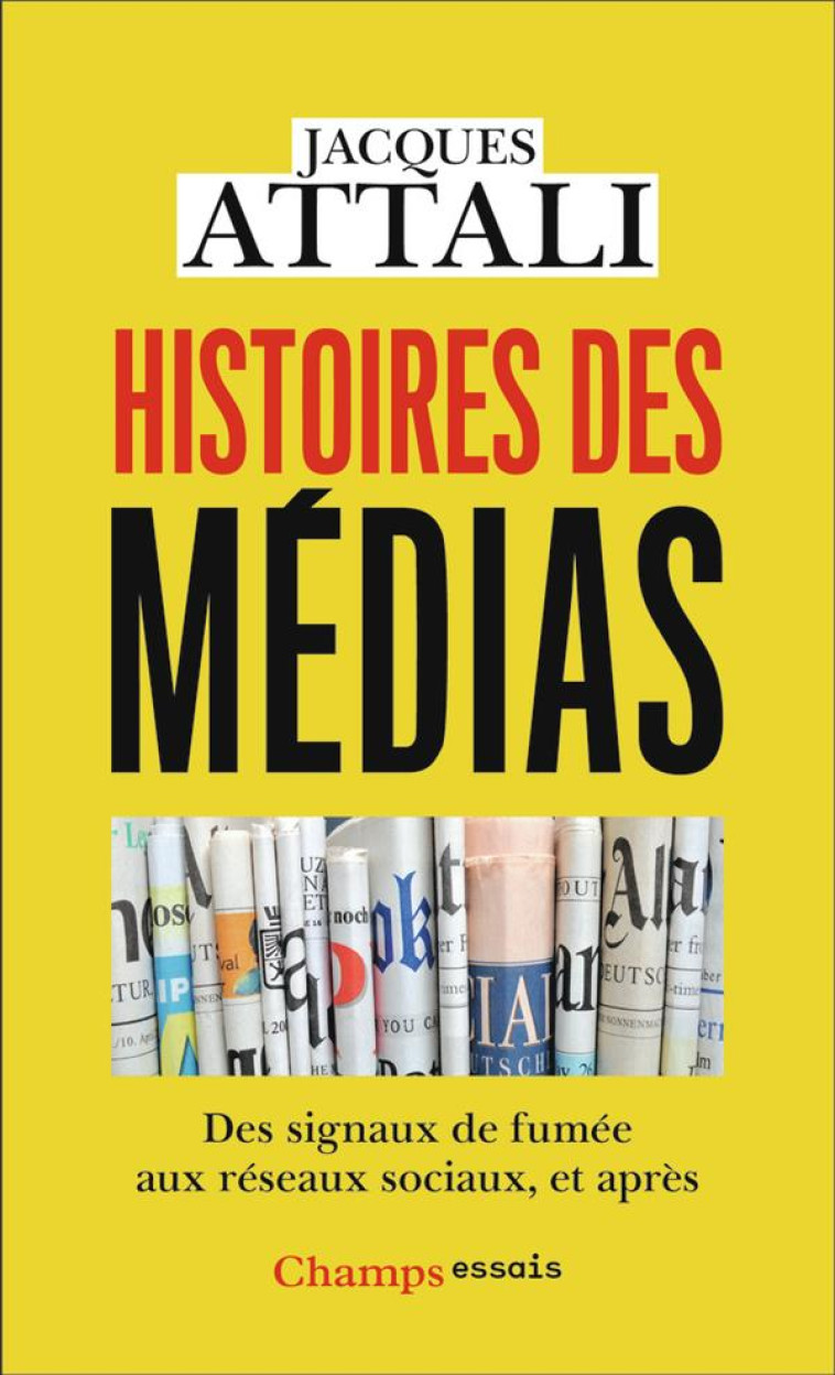 HISTOIRES DES MEDIAS - DES SIGNAUX DE FUMEE AUX RESEAUX SOCIAUX, ET APRES - ATTALI JACQUES - FLAMMARION