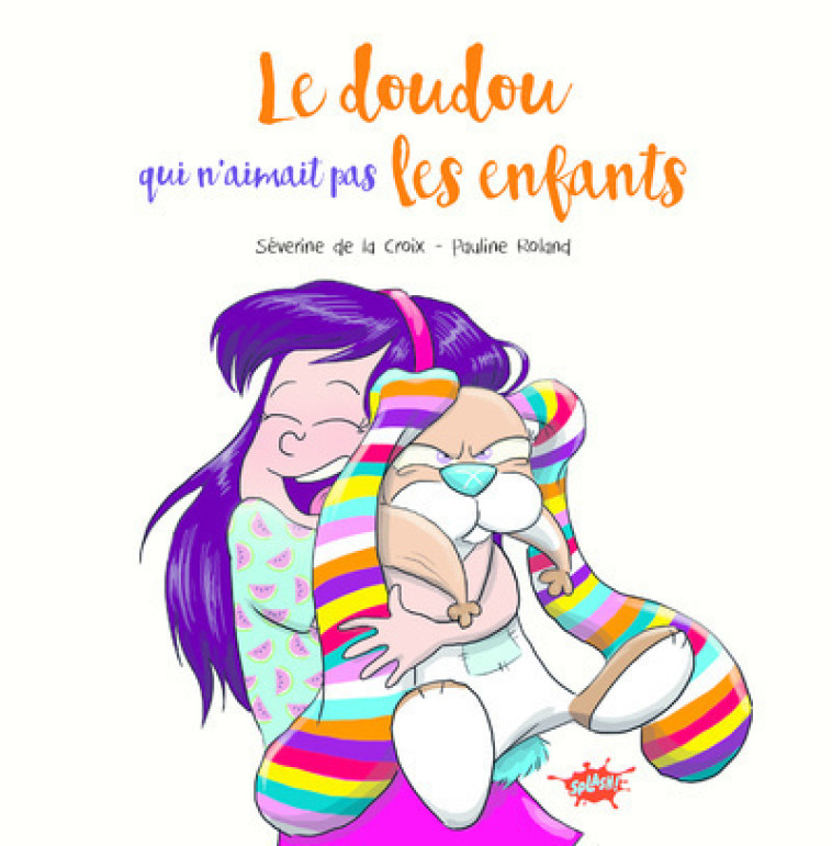 Le doudou qui n'aimait pas les enfants - La Croix Séverine de, Roland Pauline - EDITIONS SPLASH