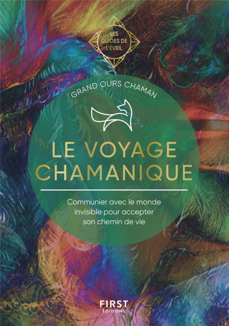 LE VOYAGE CHAMANIQUE - LES GUIDES DE L'EVEIL - GRAND OURS CHAMAN - FIRST