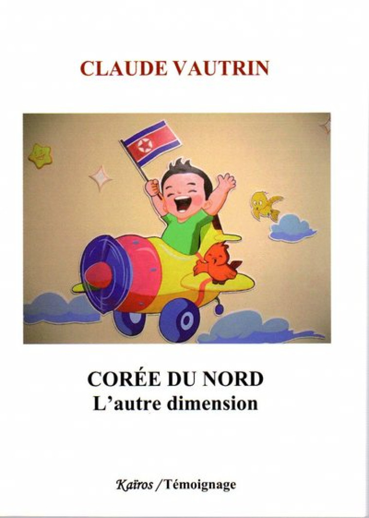 COREE DU NORD - L'AUTRE DIMENSION - VAUTRIN CLAUDE - KAIROS EDITIONS