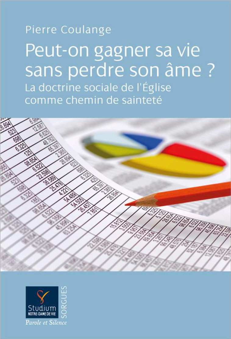 PEUT-ON GAGNER SA VIE SANS PERDRE SON AME ? - LA DOCTRINE SOCIALE DE L'EGLISE COMME CHEMIN DE SAINTE - COULANGE PIERRE - PAROLE SILENCE