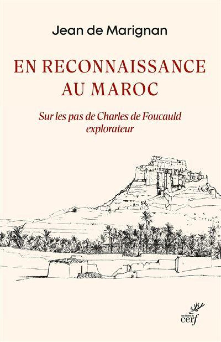 EN RECONNAISSANCE AU MAROC - SUR LES PAS DE CHARLES DE FOUCAULD EXPLORATEUR - MARIGNAN JEAN DE - CERF