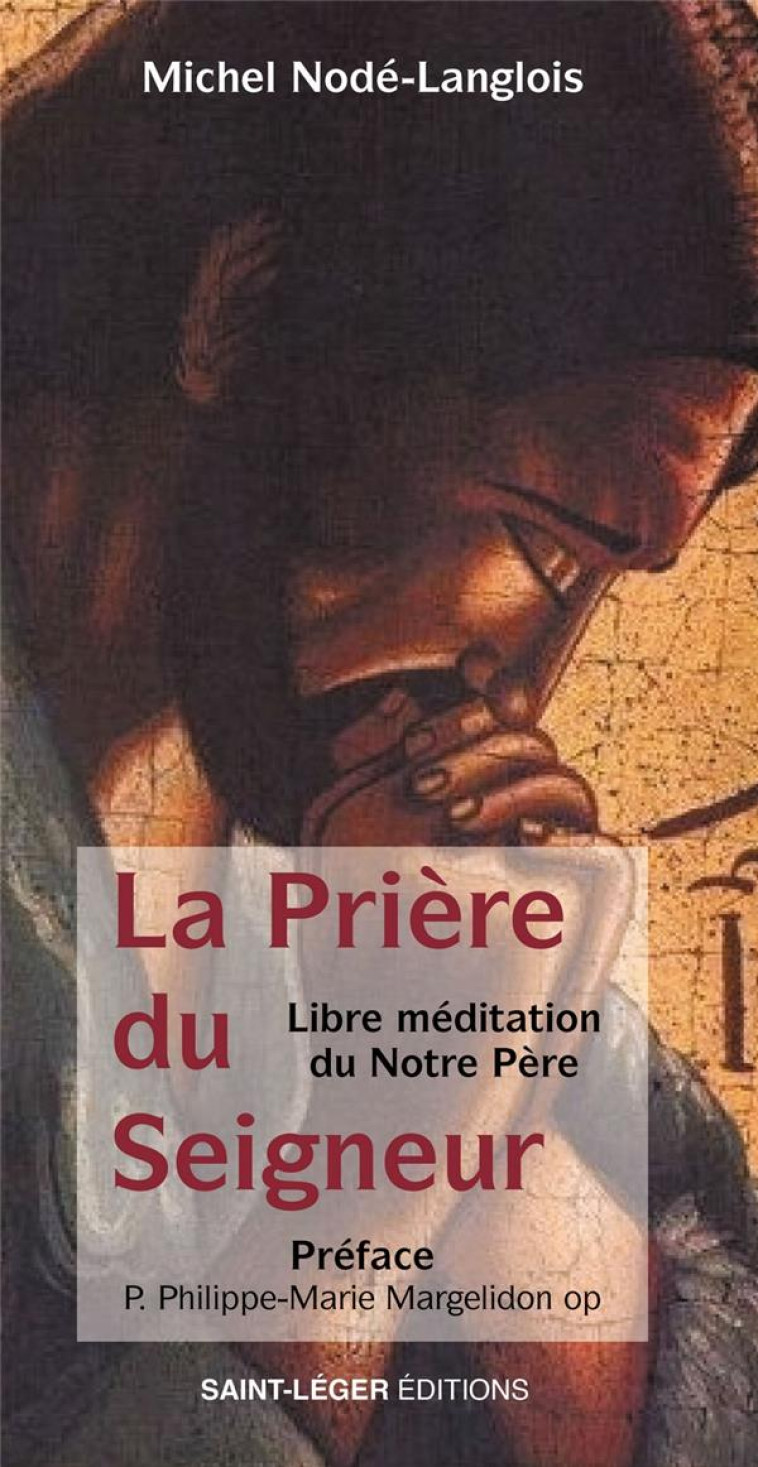 LA PRIERE DU SEIGNEURA  - LIBRE MEDITATION DU NOTRE PERE - NODE-LANGLOIS - SAINT LEGER