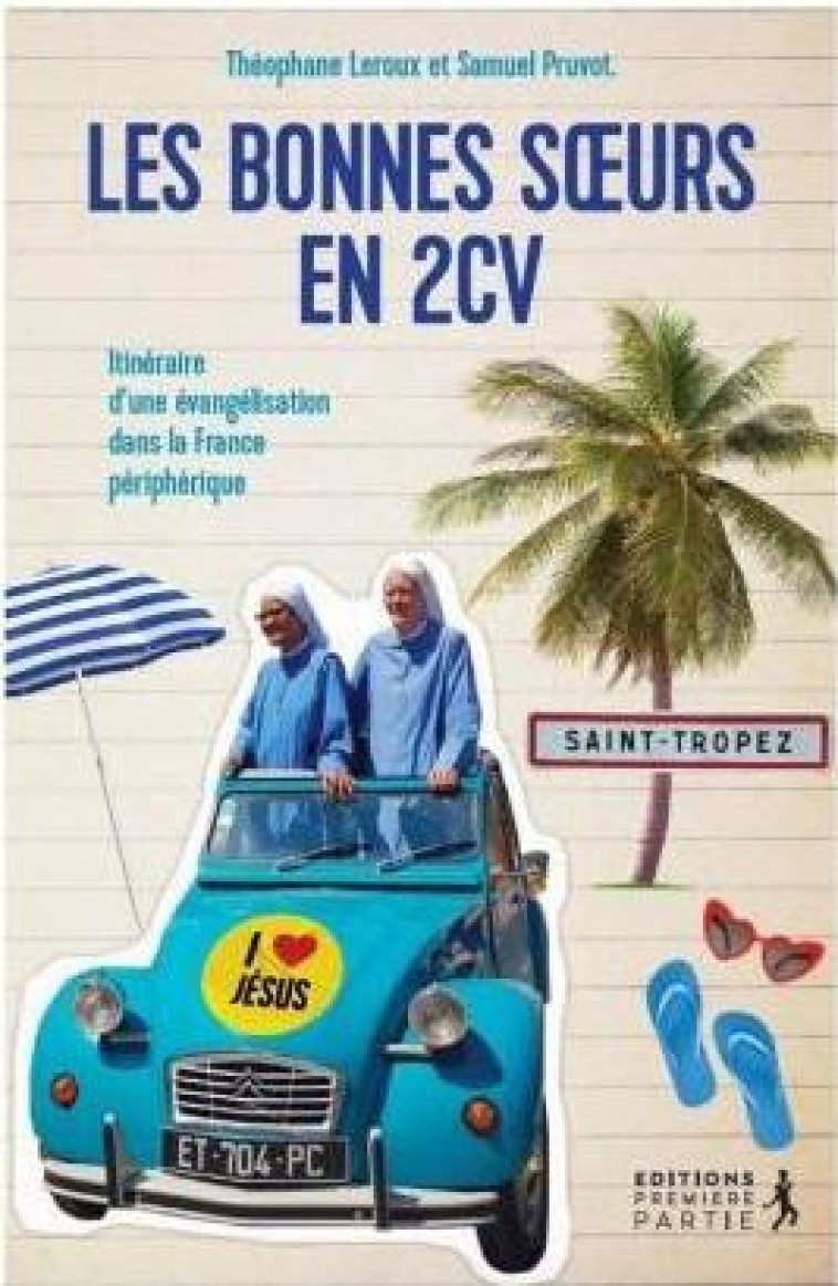 MISSION 2CV - 2 RELIGIEUSES ET 2 JOURNALISTES ANNONCENT L'EVANGILE SUR LA ROUTE DE SAINT-TROPEZ - LEROUX/PRUVOT - PREMIERE PARTIE