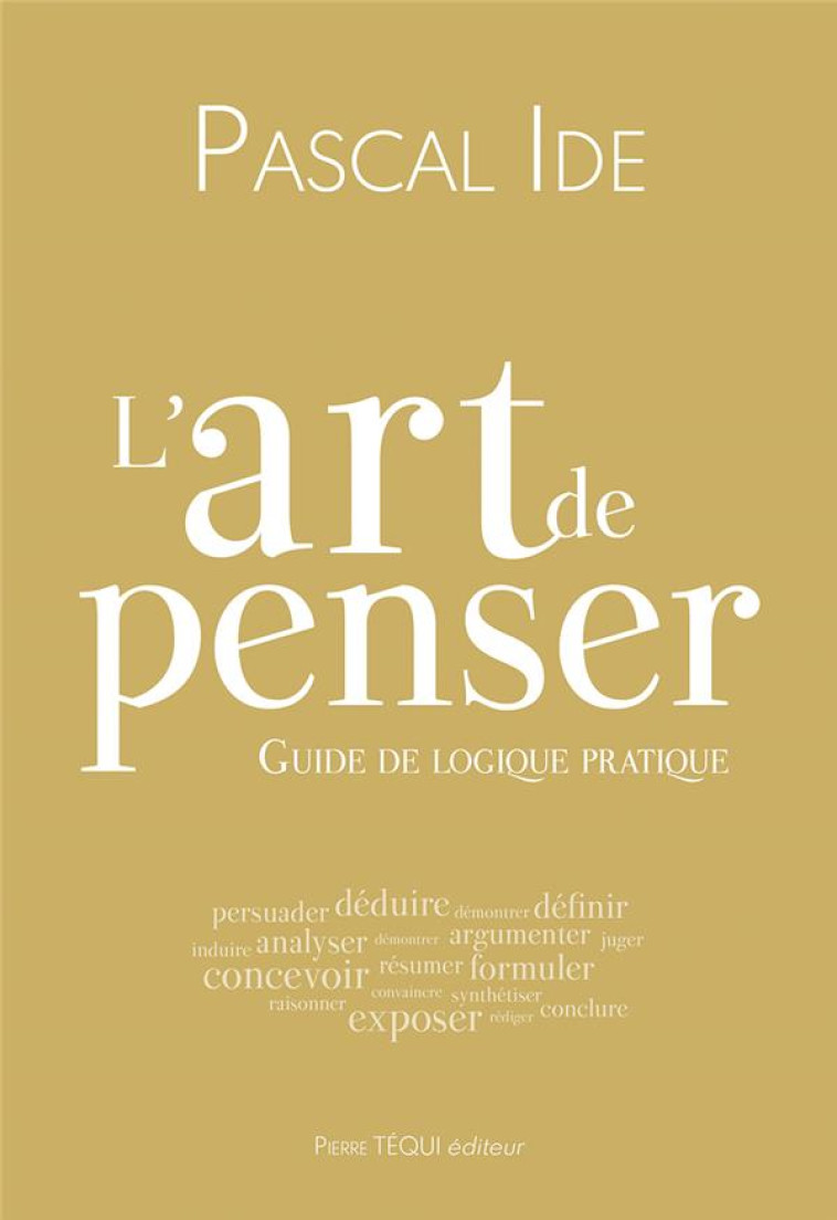 L'ART DE PENSER - GUIDE DE LOGIQUE PRATIQUE - IDE PASCAL - TEQUI