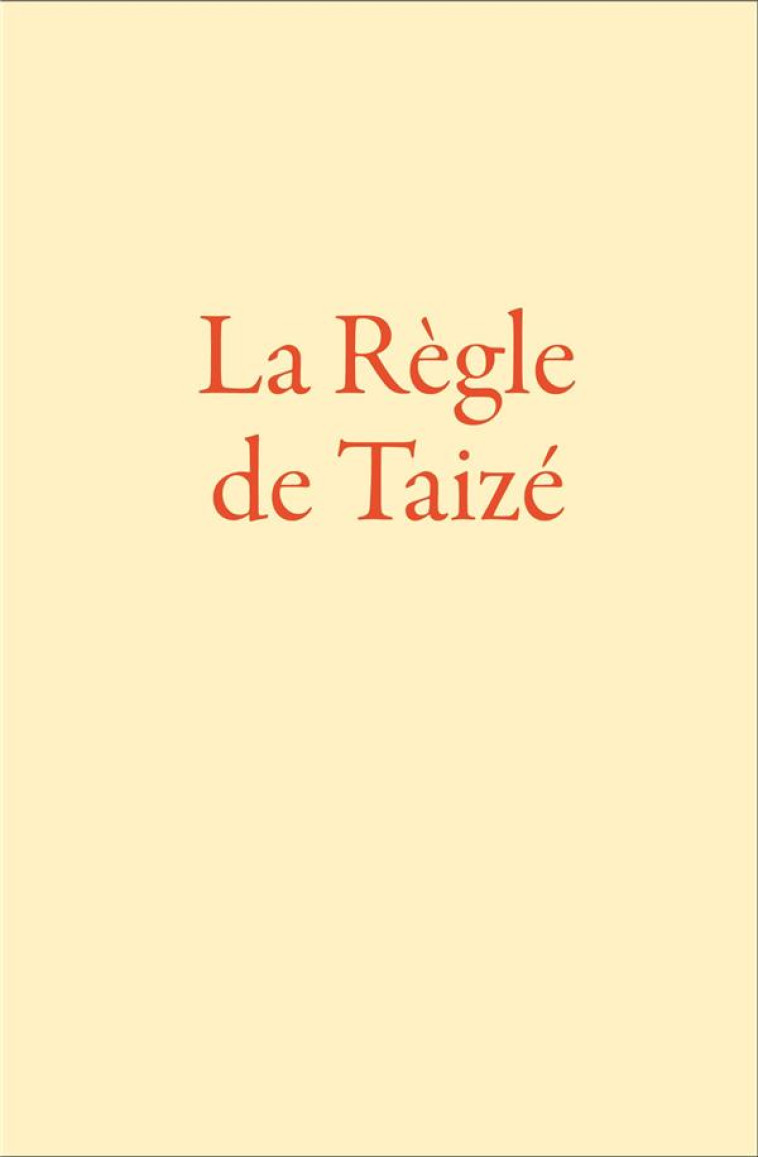 LA REGLE DE TAIZE - FRERE ROGER DE TAIZE - TAIZE