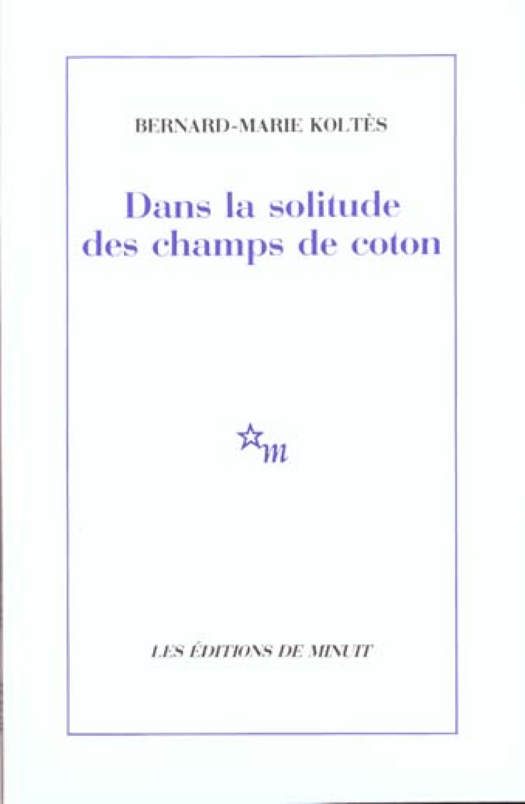 DANS LA SOLITUDE DES CHAMPS DE COTON - KOLTES, BERNARD-MARIE - MINUIT