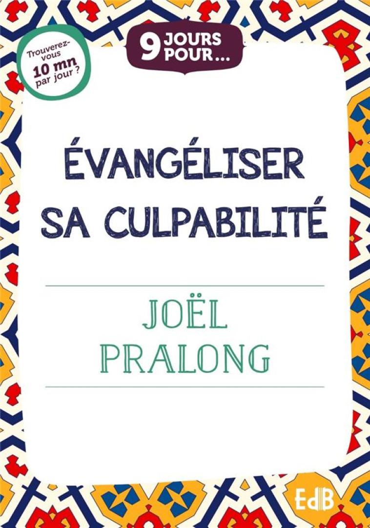 9 JOURS POUR EVANGELISER SA CULPABILITE - PRALONG JOEL - BEATITUDES