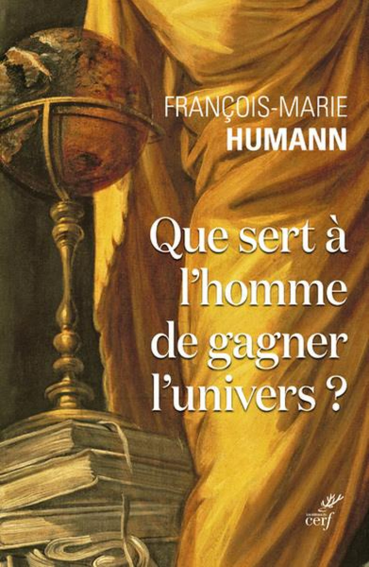 QUE SERT A L'HOMME DE GAGNER L'UNIVERS - HUMANN F-M. - CERF