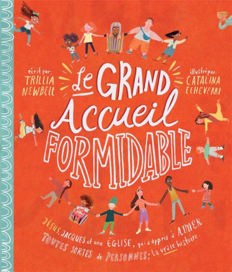 LE GRAND ACCUEIL FORMIDABLE - JESUS, JACQUES ET UNE EGLISE QUI A APPRIS A AIMER TOUTES SORTES DE PER - TRILLIA/CATALINA - BLF EUROPE