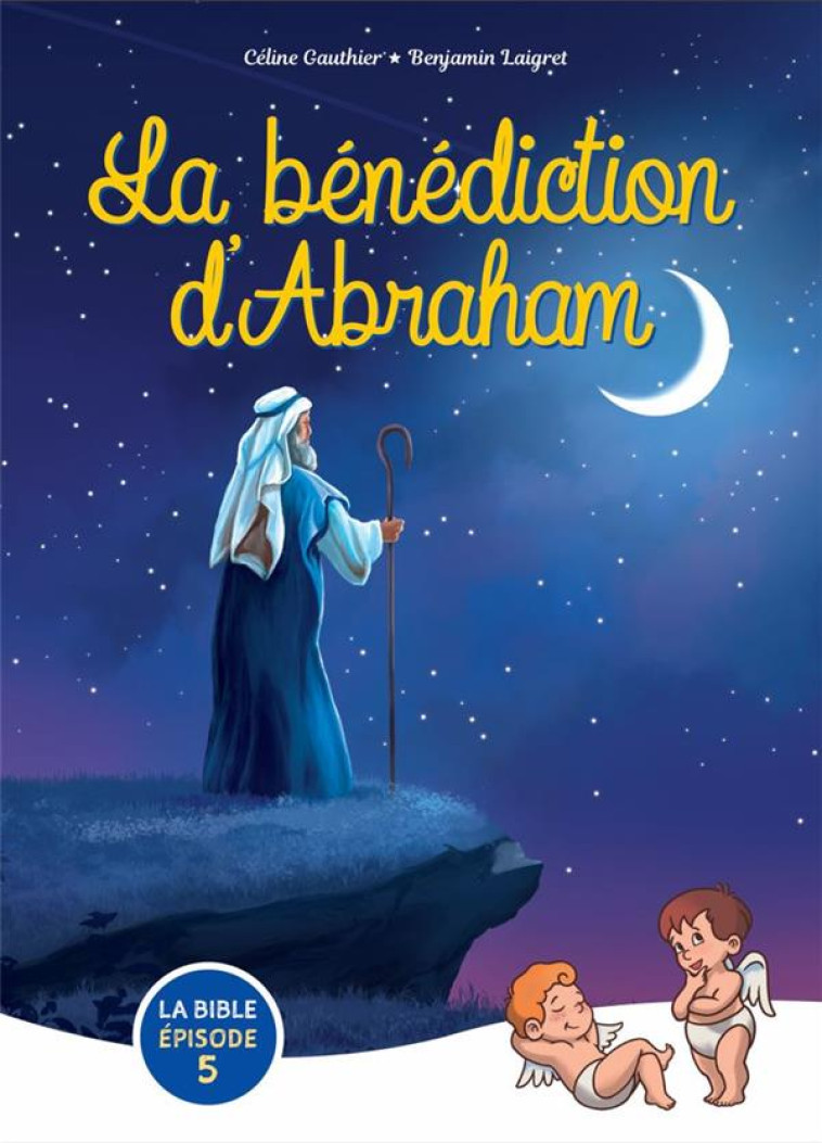 ZOOM SUR LA BIBLE - T05 - LA BENEDICTION D ABRAHAM - EDITION ILLUSTREE - GAUTHIER/LAIGRET - BLACKLEPHANT