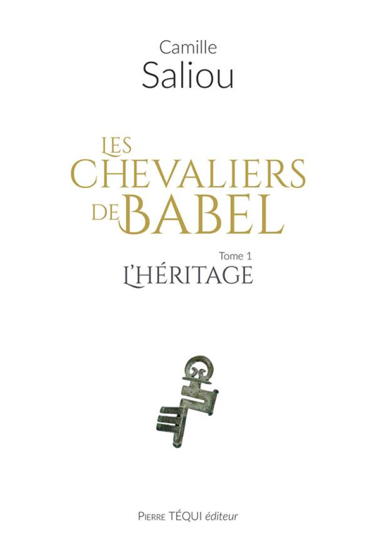 LES CHEVALIERS DE BABEL - TOME 1 : L'HERITAGE - SALIOU CAMILLE - TEQUI