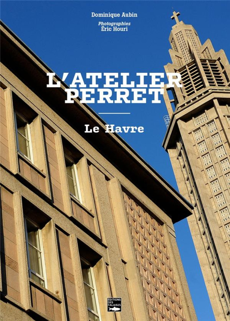 L'ATELIER PERRET AU HAVRE - AUBIN/HOURI - DES FALAISES