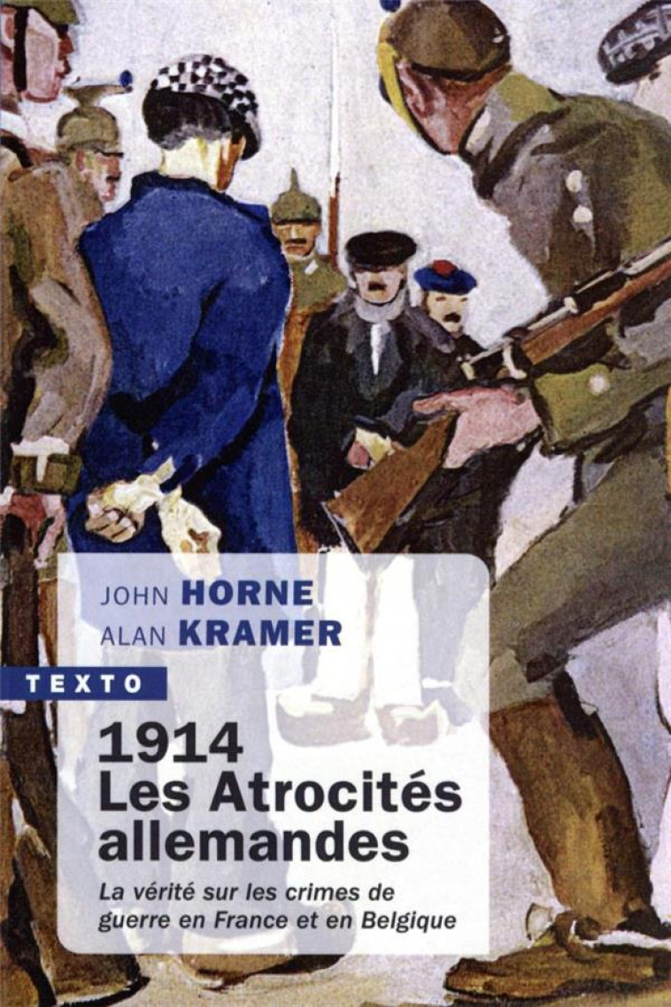 1914. LES ATROCITES ALLEMANDES - LA VERITE SUR LES CRIMES DE GUERRE EN FRANCE ET EN BELGIQUE - HORNE/KRAMER - TALLANDIER