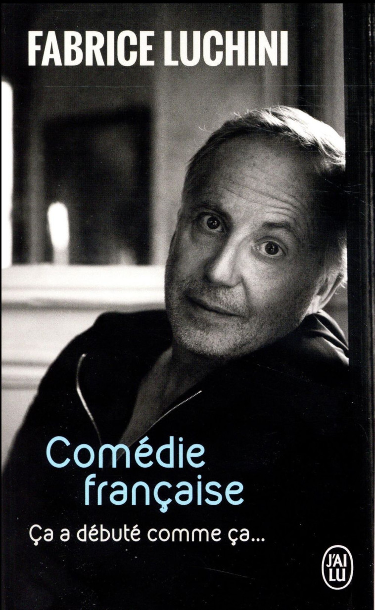 COMEDIE FRANCAISE - CA A DEBUTE COMME CA... - LUCHINI FABRICE - J'ai lu