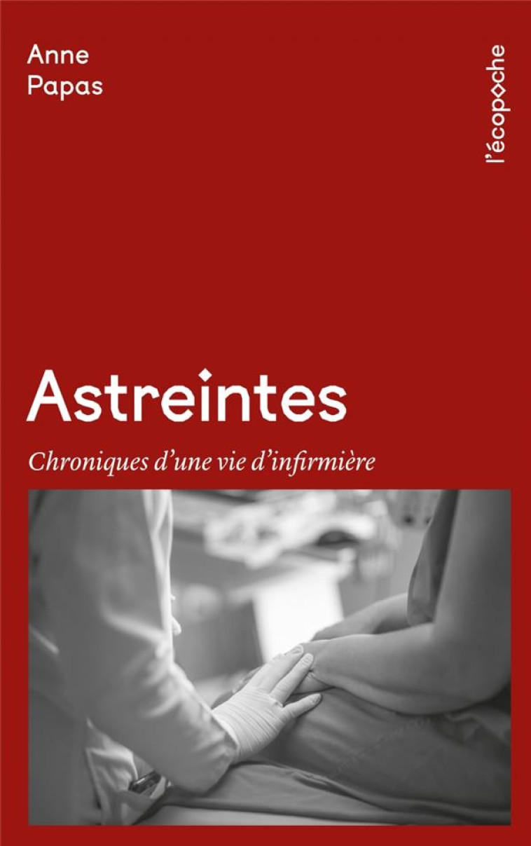 ASTREINTES - CHRONIQUES D'UNE VIE D'INFIRMIERE - PAPAS ANNE - RUE ECHIQUIER