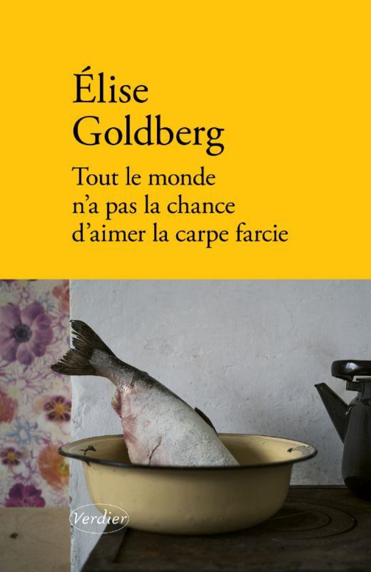 TOUT LE MONDE N'A PAS LA CHANCE D'AIMER LA CARPE FARCIE - GOLDBERG ELISE - VERDIER