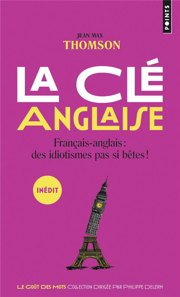 LA CLE ANGLAISE. FRANCAIS-ANGLAIS : DES IDIOTISMES PAS SI BETES ! - THOMSON JEAN MAX - POINTS